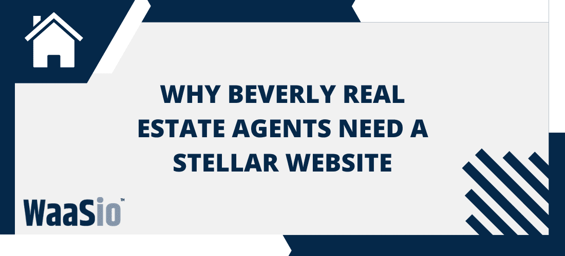 Why Beverly Real Estate Agents Need a Stellar site