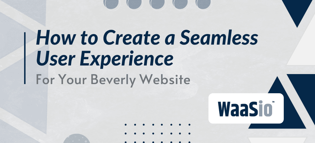 How to Create a Seamless User Experience for Your Beverly Website