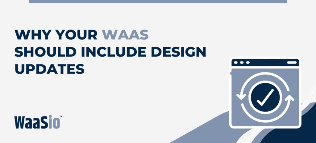 Why Your WaaS Should Include Design Updates