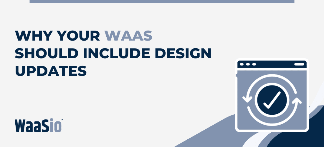 Why Your WaaS Should Include Design Updates